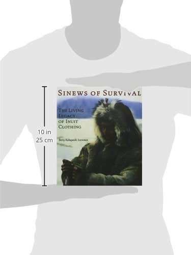 Sinews of Survival: The Living Legacy of Inuit Clothing,Used