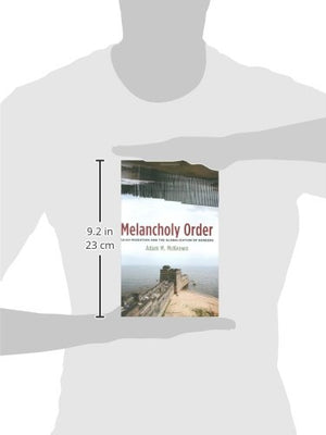 Melancholy Order: Asian Migration And The Globalization Of Borders (Columbia Studies In International And Global History)
