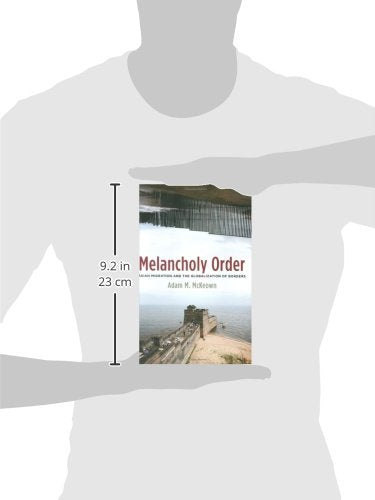 Melancholy Order: Asian Migration And The Globalization Of Borders (Columbia Studies In International And Global History)