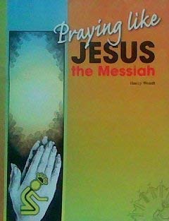 Praying Like Jesus the Messiah,New