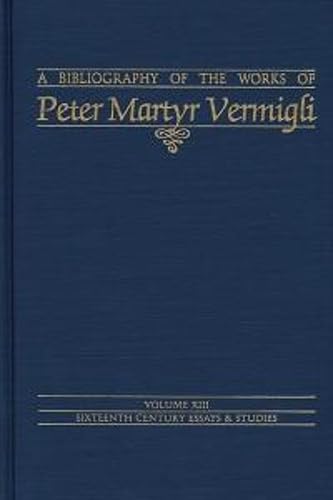Bibliography of the Works of Peter Martyr Vermigli (Sixteenth Century Essays & Studies),Used