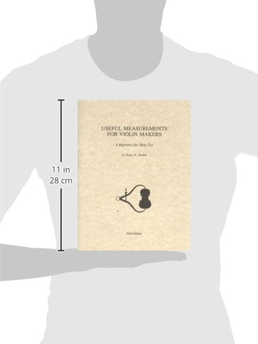 Useful Measurements For Violin Makers: A Reference For Shop Use,Used