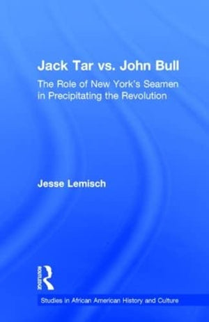 Jack Tar vs. John Bull: The Role of New York's Seamen in Precipitating the Revolution (Studies in African American History and C,New