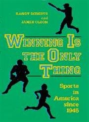Winning is the Only Thing: Sports in America since 1945 (The American Moment),New