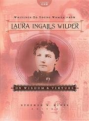 Writings To Young Women From Laura Ingalls Wilder: On Wisdom And Virtues