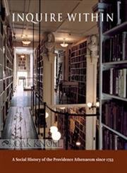Inquire Within: A Social History of the Providence Athenaeum Since 1753,Used