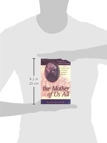 The Mother of Us All: A History of Queen Nanny, Leader of the Windward Jamaican Maroons,New