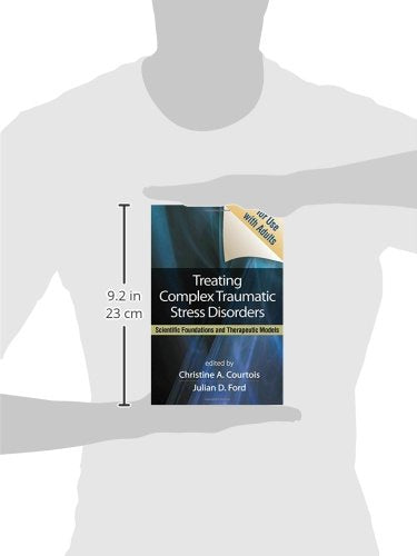 The Guilford Press Treating Complex Traumatic Stress Disorders: Scientific Foundations & Therapeutic Models for Adults