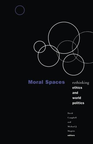 Moral Spaces: Rethinking Ethics And World Politics,New