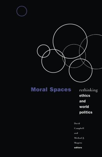 Moral Spaces: Rethinking Ethics And World Politics,New
