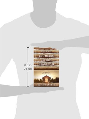 Building A Log Cabin And Godly Character: A OneYear Daily Devotional,Used