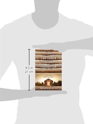 Building A Log Cabin And Godly Character: A OneYear Daily Devotional,Used