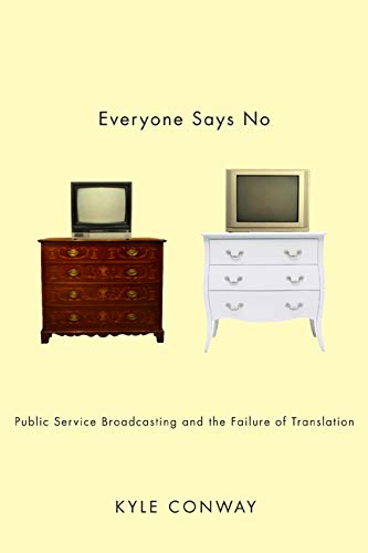 Everyone Says No: Public Service Broadcasting and the Failure of Translation,Used