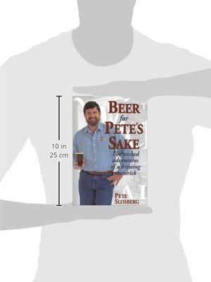 Beer for Pete's Sake: The Wicked Adventures of a Brewing Maverick,Used