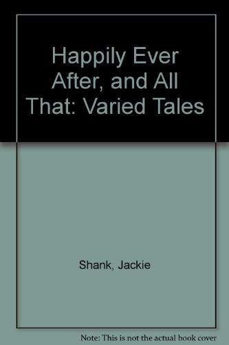 Happily Ever After, and All That: Varied Tales