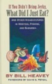 If You Didn't Bring Jerky, What Did I Just Eat?: Misadventures in Hunting, Fishing, and the Wild of Surburbia (Thorndike Large P,Used