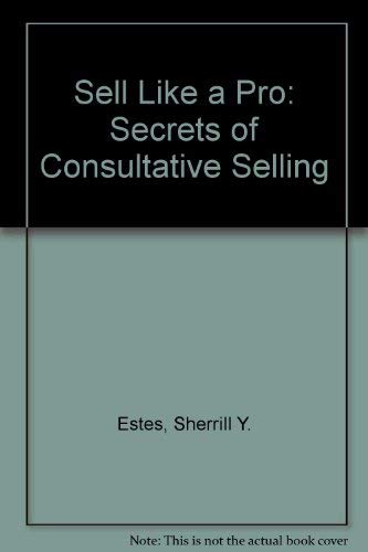 Sell Like a Pro: The Secrets of Consultive Selling,Used