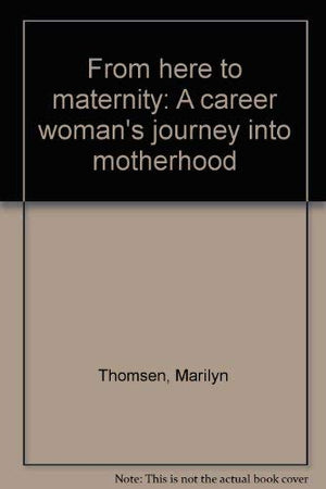 From here to maternity: A career woman's journey into motherhood,Used