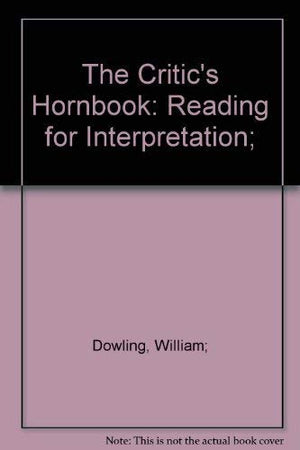 The critic's hornbook: Reading for interpretation,Used