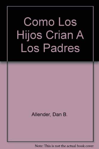 Como Los Hijos Crian A Los Padres (Spanish Edition),Used
