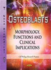 Osteoblasts: Morphology, Functions and Clinical Implications (Cell Biology Research Progress: Muscular System  Anatomy, Functio,Used