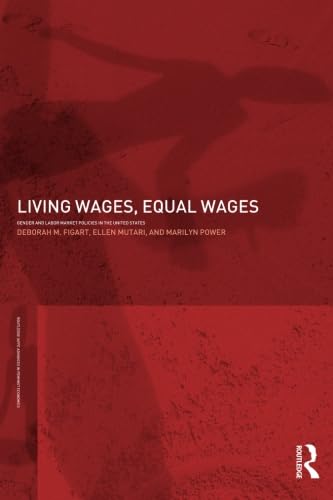 Living Wages, Equal Wages: Gender and Labour Market Policies in the United States (Routledge IAFFE Advances in Feminist Economic,New