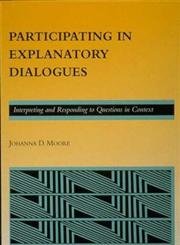 Participating in Explanatory Dialogues: Interpreting and Responding to Questions in Context (ACLMIT PRESS SERIES IN NATURAL LAN,Used