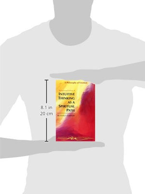 Intuitive Thinking As A Spiritual Path: A Philosophy Of Freedom (Classics In Anthroposophy),New