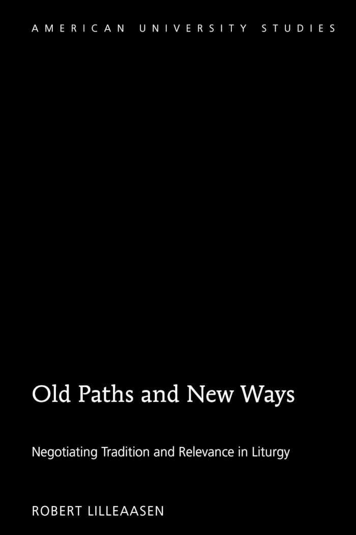 Old Paths and New Ways: Negotiating Tradition and Relevance in Liturgy (American University Studies),Used