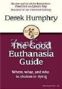 The Good Euthanasia Guide: Where, What & Who in Choices in Dying,Used
