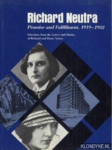 Richard Neutra: Promise And Fulfillment, 19191932: Selections From The Letters And Diaries Of Richard And Dione Neutra
