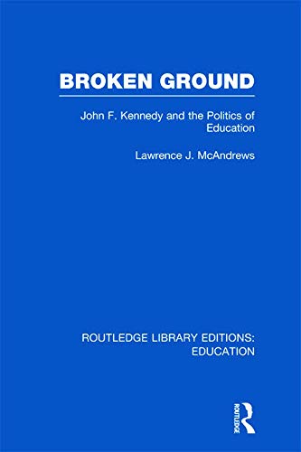 Broken Ground: John F Kennedy and the Politics of Education,Used