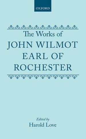 The Works of John Wilmot, Earl of Rochester (c OET t Oxford English Texts),New