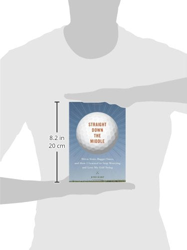 Straight Down The Middle: Shivas Irons, Bagger Vance, And How I Learned To Stop Worrying And Love My Golf Swing,Used