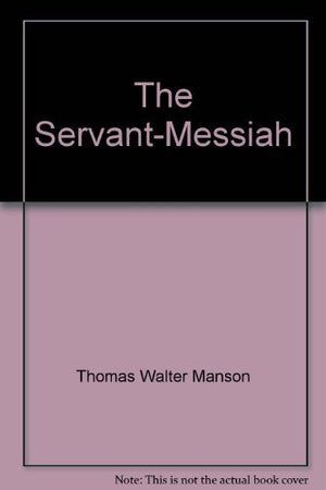 The ServantMessiah: A Study of the Public Ministry of Jesus,Used