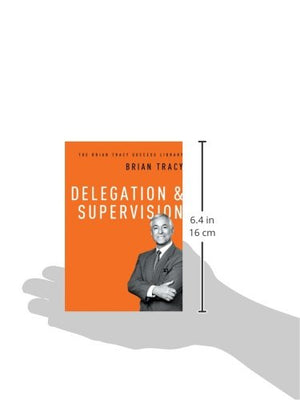 Delegation and Supervision (The Brian Tracy Success Library),New