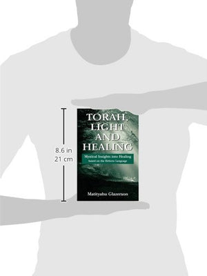 Torah, Light and Healing: Mystical Insights into Healing Based on the Hebrew Language,Used