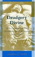 Drudgery Divine: On the Comparison of Early Christianities and the Religions of Late Antiquity (Chicago Studies in the History o,Used