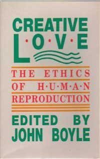 Creative Love: The Ethics of Human Reproduction,Used