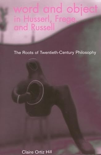 Word and Object in Husserl, Frege, and Russell: The Roots of TwentiethCentury Philosophy (Volume 17) (Series In Continental Tho,Used