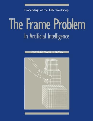 The Frame Problem In Artificial Intelligence: Proceedings Of The 1987 Workshop-new