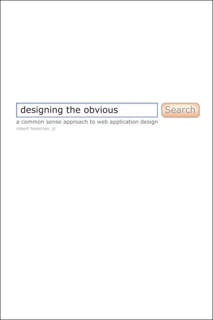 Designing the Obvious: A Common Sense Approach to Web Application Design,New