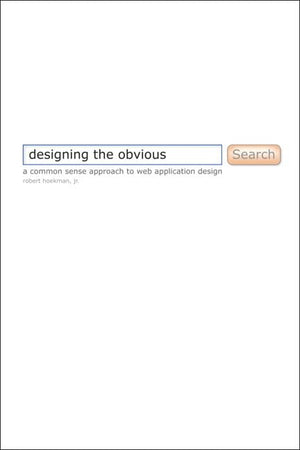 Designing the Obvious: A Common Sense Approach to Web Application Design,Used
