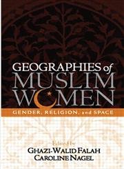 Geographies of Muslim Women: Gender, Religion, and Space,New