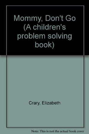 Mommy Don't Go: A Children's Problem Solving Book,Used