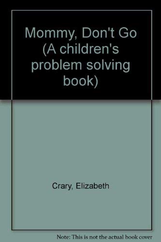Mommy Don't Go: A Children's Problem Solving Book,Used