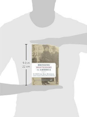 Bringing Montessori to America: S. S. McClure, Maria Montessori, and the Campaign to Publicize Montessori Education,Used