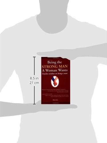Being the Strong Man a Woman Wants: Timeless Wisdom on Being a Man,Used