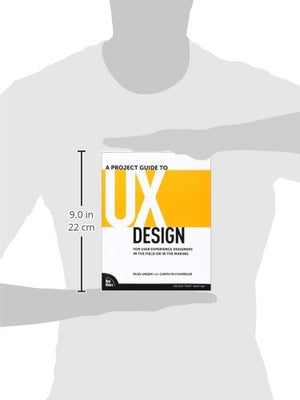 A Project Guide to UX Design: For User Experience Designers in the Field or in the Making,New