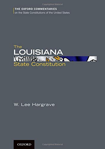 The Louisiana State Constitution (Oxford Commentaries on the State Constitutions of the United States),Used